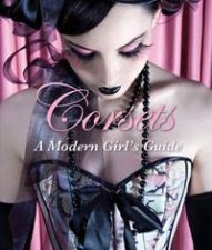 Corsets A Modern Girls Guide