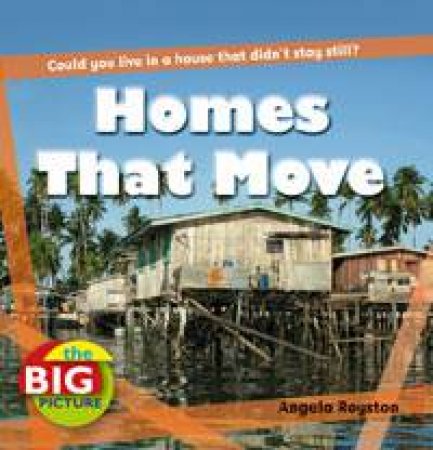 Homes That Move: The Big Picture by Angela Royston