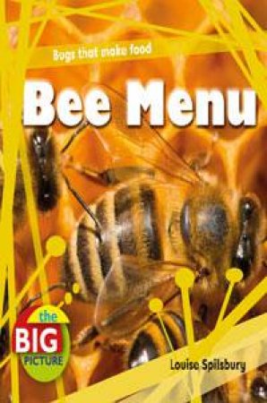 Bee Menu: The Big Picture by Louise Spilsbury