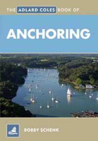 Adlard Coles Book of Anchoring by Bobby Schenk