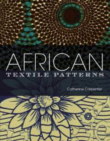 African Textiles Patterns by Catherine Carpenter