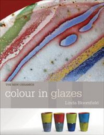 Colour in Glazes by Linda Bloomfield