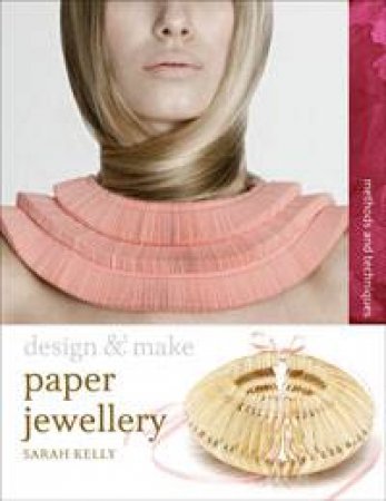 Design and Make: Paper Jewellery by Sarah Kelly
