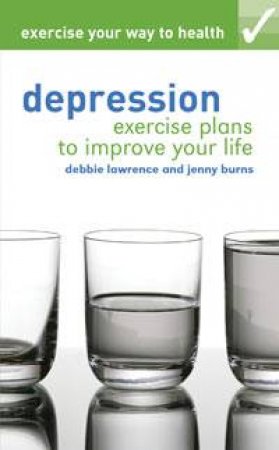 Exercise Your Way to Health: Depression by Debbie Lawrence & Jenny Burns
