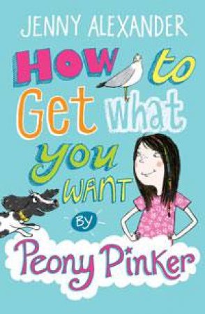 How to Get What You Want by Peony Pinker by Jenny Alexander