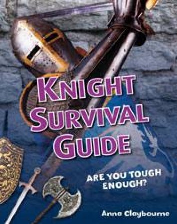 White Wolves Non-fiction 6-7: Knight Survival Guide by Anna Claybourne