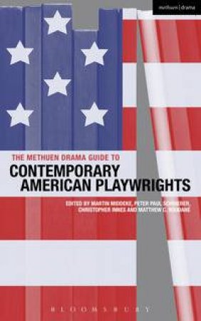 The Methuen Drama Guide to Contemporary American Playwrights by Martin Middeke & Peter Paul Schnierer & Christophe