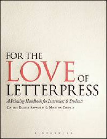 For the Love of Letterpress by Cathie Ruggie Saunders & Martha Chiplis
