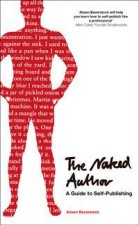 The Naked Author  A Guide to SelfPublishing