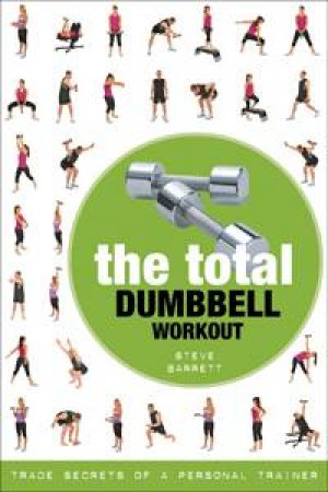 The Total Dumbbell Workout by Steve Barrett