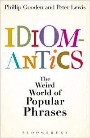 Idiomantics by Philip Gooden & Peter Lewis