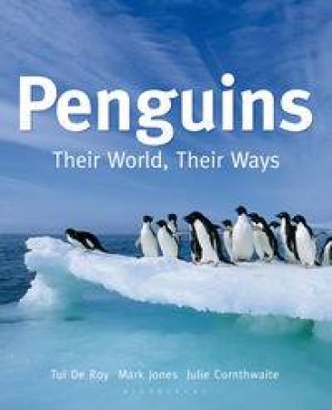 Penguins: Their World. Their Ways by Tui de Roy & Mark Jones & Julie Cornthwaite