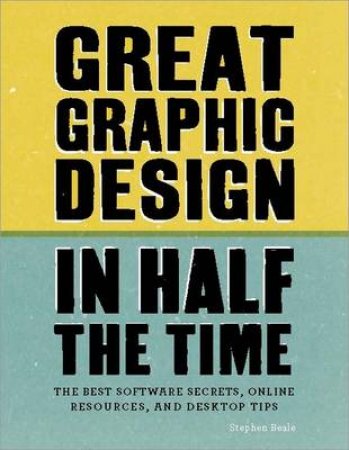 Great Graphic Design In Half the Time by Stephen Beale