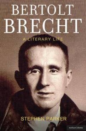 Bertolt Brecht: A Literary Life by Stephen Parker