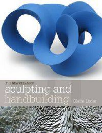 Sculpting and Handbuilding by Claire Loder
