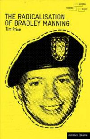 The Radicalisation of Bradley Manning by Tim Price