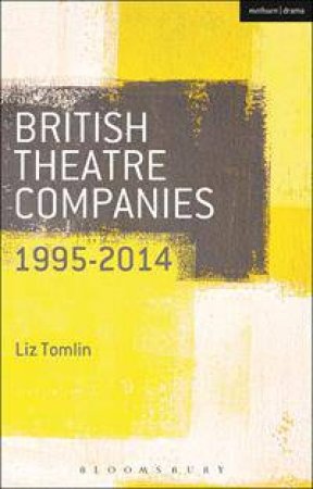 British Theatre Companies: 1995-present by Liz Tomlin