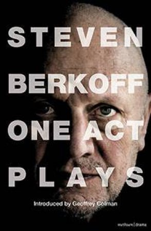 Steven Berkoff: One Act Plays by Steven Berkoff