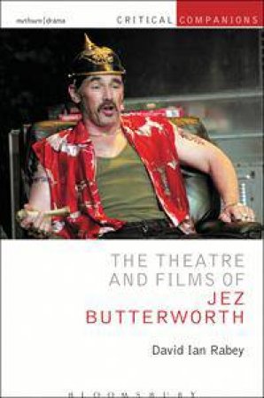 The Theatre of Jez Butterworth by David Rabey
