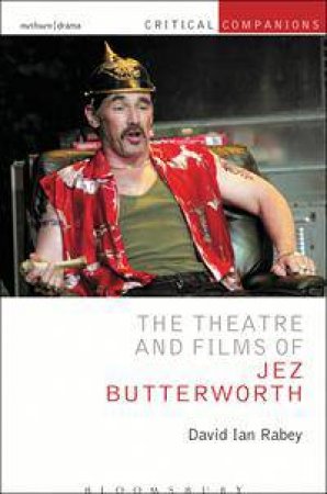 The Theatre of Jez Butterworth by David Rabey
