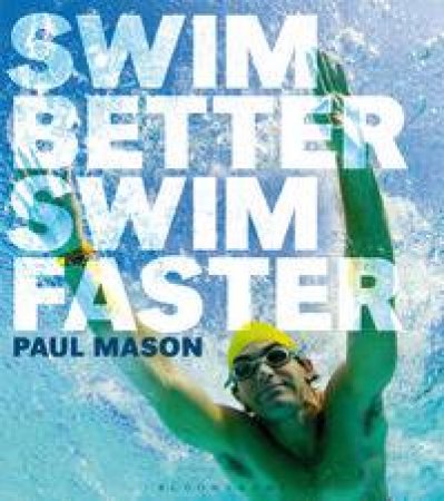 Swim Better, Swim Faster by Paul Mason