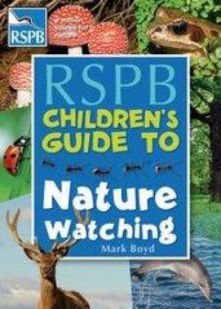 The RSPB Children's Guide To Nature Watching by Mark Boyd