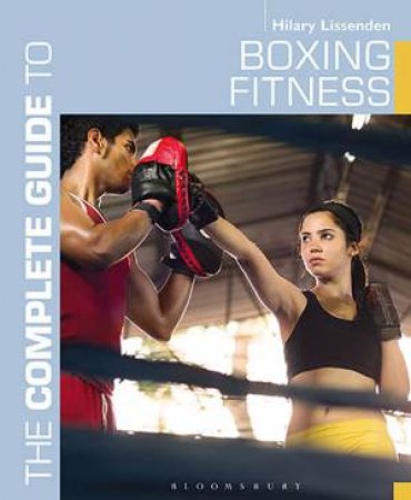 The Complete Guide to Boxing Fitness by Hilary Lissenden