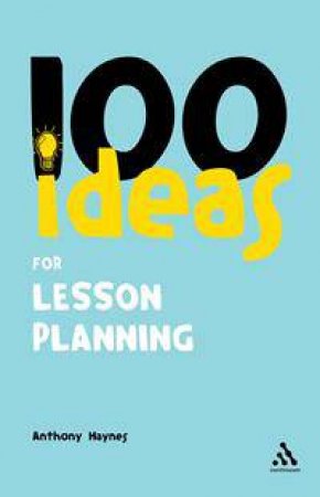 100 Ideas for Lesson Planning by Anthony Haynes
