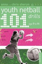 101 Youth Netball Drills 2nd Edition Age 7 to 11