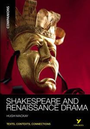 Shakespeare And Renaissance Drama: York Notes Companions by Hugh Mackay