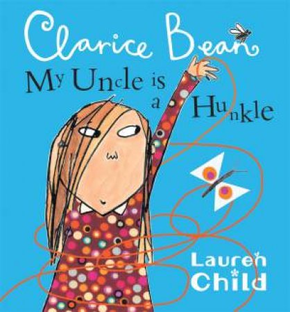 Clarice Bean: My Uncle Is A Hunkle by Lauren Child