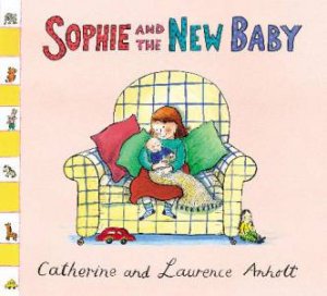 Sophie and the New Baby, New Ed by Catherine & Laurence Anholt