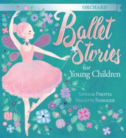 Orchard Ballet Stories For Young Children by Saviour Pirotta & Brigette Barrager