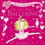 Princess Rosebud How to be a Perfect Ballerina