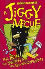 A Jiggy McCue Story The Iron The Switch and the Broom Cupboard New Ed