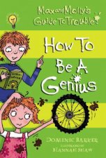 Max and Mollys Guide to Trouble How to be a Genius