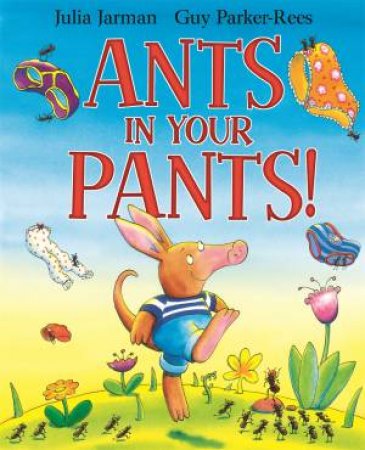 Ants In Your Pants! by Julia Jarman & Guy Parker-Ree 