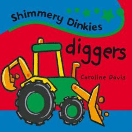 Shimmery Dinkies: Diggers by Caroline Davis