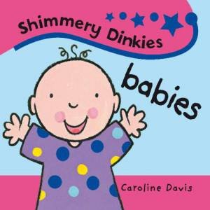 Shimmery Dinkies: Babies by Caroline Davis