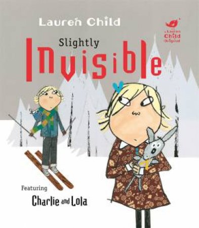 Charlie And Lola: Slightly Invisible by Lauren Child