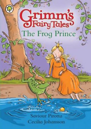 Grimm's Fairy Tales: The Frog Prince by Saviour Pirotta
