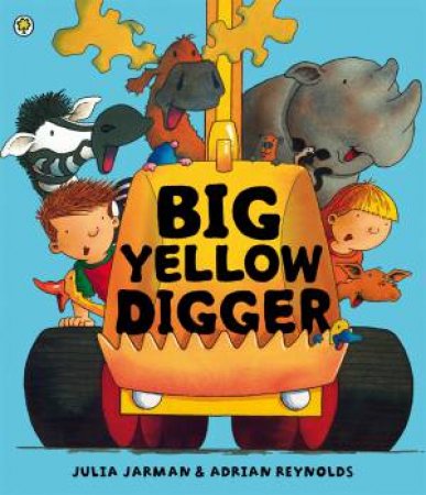 Big Yellow Digger by Julia Jarman & Adrian Reynolds