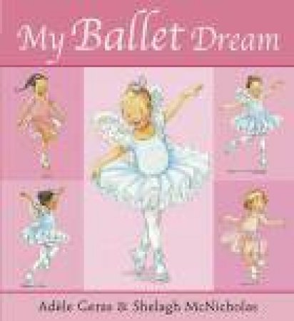 My Ballet Dream by Adele Geras & Shelagh McNicholas