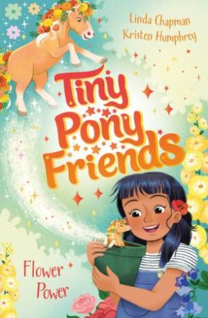 Tiny Pony Friends: Flower Power by Linda Chapman