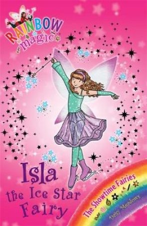 The Showtime Fairies: Isla the Ice Star Fairy by Daisy Meadows