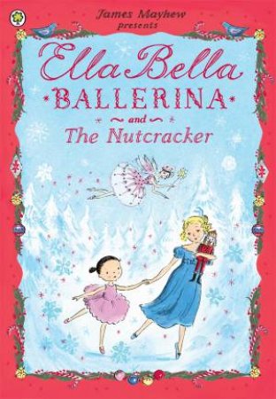 Ella Bella Ballerina And The Nutcracker by James Mayhew