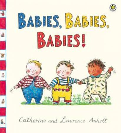 Babies, Babies, Babies! by Catherine Anholt & Laurence Anholt