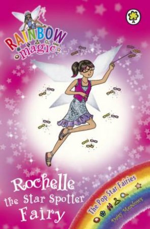 Rainbow Magic 118 : The Pop Star Fairies: Rochelle the Star Spotter Fairy by Daisy Meadows