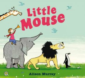 Little Mouse by Alison Murray