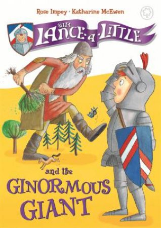Sir Lance-A-Little And The Ginormous Giant by Rose Impey & Katharine McEwen